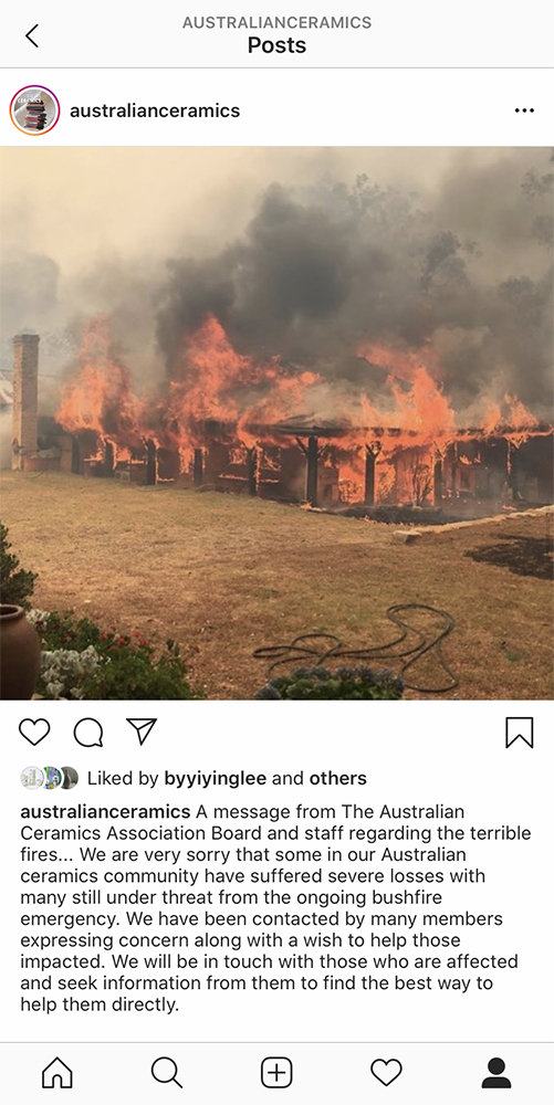 A screenshot of The Australian Ceramics Association's (@australianceramics) Instagram post about the Australian Bushfires. The caption text says: "A message from The Australian Ceramics Association Board and staff regarding the terrible fires... We are very sorry that some in our Australian ceramics community have suffered severe losses with many still under threat from the ongoing bushfire emergency. We have been contacted by many members expressing concern along with a wish to help those impacted. We will be in touch with those who are affected and seek information from them to find the best way to help them directly.: