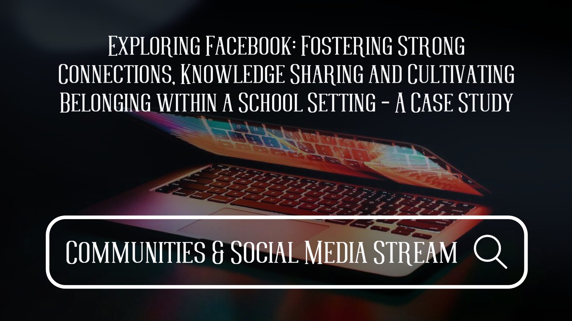 Exploring Facebook: Fostering strong connections, knowledge sharing and cultivating belonging within a school setting – a case study